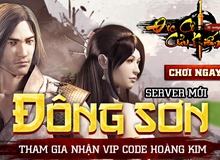 Khai mở server Đông Sơn, Độc Cô Cửu Kiếm phát tặng Giftcode