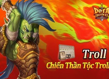 DoTa Truyền Kỳ: Troll - Mảnh ghép còn thiếu cho đội hình trong mơ?