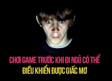 Người chơi game trước khi đi ngủ có thể điều khiển được giấc mơ