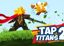 Tap Titans 2 - Tựa game khiến người chơi dễ mỏi tay nhất Thế giới
