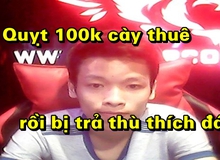 Nhờ rồi quỵt 100 nghìn tiền Cày Thuê, game thủ LMHT gặp cái kết đắng nhất trong lịch sử Việt
