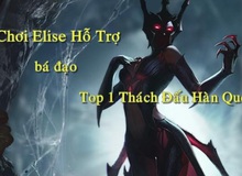 Leo Thách Đấu Hàn Quốc đã khó, ấy thế Gamer LMHT đạt Top 1 bằng vị tướng tủ Elise... Hỗ Trợ