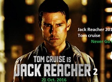 Jack Reacher: Never Go Back - Phim hành động mới của nam tài tử Tom Cruise