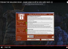 Nam game thủ đang live stream cho gần 10.000 người Việt xem thì bị dính Virus WannaCry