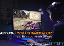 SAMSUNG Championship - Giải đấu CS:GO khủng nhất Việt Nam từ trước tới nay chính thức khởi tranh