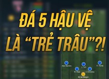 FIFA Online 3: Đá 5 hậu vệ có phải là ‘trẻ trâu’?