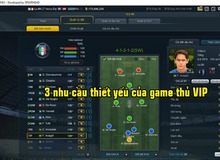 Đây là 3 nhu cầu thiết yếu của các game thủ “lắm tiền” nhất FIFA Online 3 lúc này