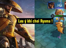 Liên Quân Mobile: Những lưu ý quan trọng, rất cần biết khi sử dụng Ryoma trong giao tranh