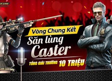 CFL - Lộ diện 6 thí sinh xuất sắc nhất vào CK “Săn lùng Caster”