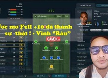 FIFA Online 3: Cận cảnh đội hình Full thẻ +10 độc nhất Việt Nam của anh… Vinh "Râu"