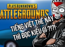 Vừa cập nhật tiếng Việt, game thủ Battlegrounds nước nhà vỡ mộng vì tiếng Việt trong game quá... kỳ dị
