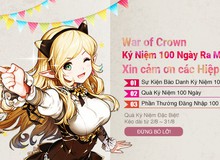 Mừng 100 ngày ra mắt, War of Crown "chiêu đãi" game thủ cơn mưa quà tặng