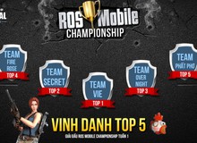 Vinh danh top 5 ROS Mobile Championship tuần 1 và đón xem tuần 2 đầy kịch tính