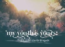 My youth is yours: Thanh xuân của tôi là người