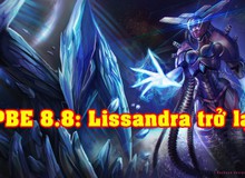 [PBE 8.8 lần 6] Riot bất ngờ buff cho mạnh cho Lissandra, Graves, tiếp tục chỉnh sửa Irelia mới