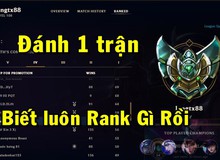 Xếp hạng mùa 9: Riot thay đổi cơ chế 10 game đầu, đánh 1 trận đã biết ngay mình hạng gì rồi