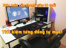 Thanh niên 16 tuổi và bộ máy tính tiết kiệm từng đồng để mua được đang gây bão