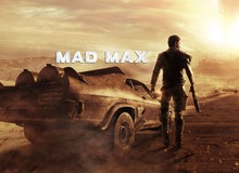 Mad Max: Trải nghiệm cảm giác điên cuồng của vùng đấy sa mạc