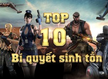 Trọn bộ 10 bí kíp giúp bạn đứng TOP trong Sinh Tồn Đột Kích