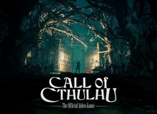 Game kinh dị Call of Cthulhu ấn định ngày ra mắt, game thủ đã sẵn sàng "đóng bỉm"