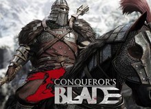 Cuối cùng thì game công thành chiến ấn tượng Conqueror's Blade cũng có ngày mở cửa chính xác