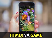 Dòng game HTML5 đang dần trở thành xu hướng mới trong thị trường Việt