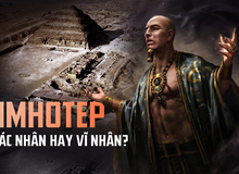 Sự thật về "đại ác nhân" Imhotep và kim tự tháp quan trọng bậc nhất Ai Cập