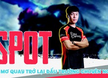 LMHT: Spot trải lòng về ước mơ quay trở lại đấu trường chuyên nghiệp