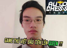 Chỉ mất 5 ngày leo rank từ Bishop lên Queen: "Siêu kỳ thủ" Việt Nam chính thức bước lên đỉnh thế giới Auto Chess