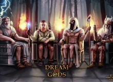 Game toàn 'thần thánh' đánh nhau Dream of Gods rục rịch mở cửa