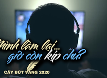 [Cây Bút Vàng 2020] Gửi 'cô vợ ảo chưa cưới' của tôi: “Bồng bột ngày ấy, bây giờ sửa lỗi vẫn kịp chứ?”