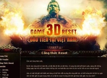 Game 3D reset cho game thủ ăn quả lừa