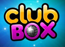 Thỏa mãn ước muốn "lên sàn" với Clubbox