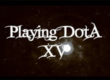 Movie ấn tượng: Playing DotA XV