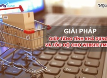 Giải pháp không thể bỏ qua nếu muốn tăng tốc độ và tính khả dụng của website TMĐT