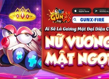 Giải thưởng 200 triệu VNĐ, GunX: Fire chính thức khởi động Nữ Vương Mật Ngọt truy tìm gương mặt đại diện