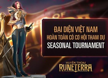 Huyền Thoại Runeterra: Đại diện Việt Nam hoàn toàn có cơ hội tham dự Seasonal Tournaments