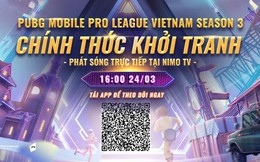 Giải đấu PUBG Mobile Pro League Việt Nam Season 3 chính thức khởi tranh: Giải thưởng khủng, phát sóng trực tiếp tại Nimo TV