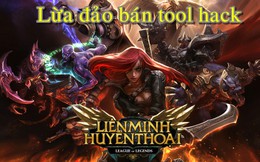 Nạn lừa đảo bán tool hack tràn ngập cộng đồng Liên Minh Huyền Thoại Việt Nam