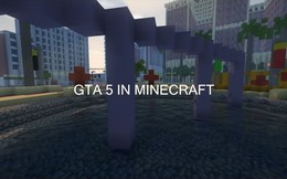 Nhóm game thủ đã bỏ ra 1 năm xây dựng thành phố GTA V trong Minecraft