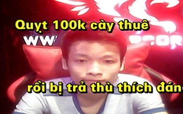 Nhờ rồi quỵt 100 nghìn tiền Cày Thuê, game thủ LMHT gặp cái kết đắng nhất trong lịch sử Việt