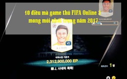 10 điều game thủ FIFA Online 3 mong mỏi nhất trong năm 2017 (P1)