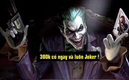 Game thủ Liên Quân Mobile muốn sở hữu Joker “ngay và luôn” sẽ phải chi khoảng 300 nghìn đồng