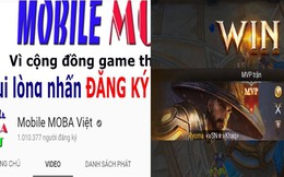 Liên Quân Mobile: Kênh youtube MOBA Việt chính thức đạt 1 triệu lượt subscribe chỉ sau 1 năm hoạt động