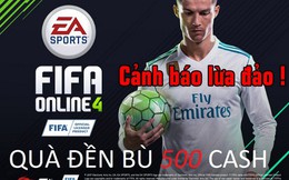 CẢNH BÁO: Quà đền bù 500 Cash khi FIFA Online 4 ra mắt là chiêu trò lừa đảo