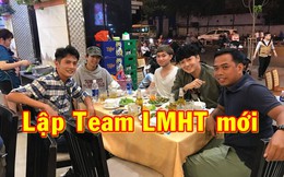 Rủ nhau tụ hội, Huỳnh Phương cùng QTV, Ngô Kiến Huy và Celebrity chuẩn bị lập team LMHT mới?