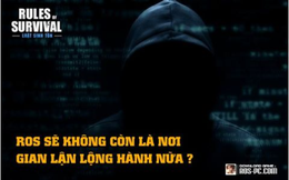 Rules of Survival: Fanpage RoS VN trấn an cộng đồng bằng thông báo tính năng chống Hack tối tân nhất từ NetEase