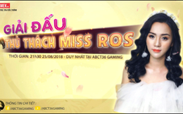 Thử thách Miss ROS: Cuộc thi độc đáo với sự tham gia của những nữ game thủ xinh nhất cộng đồng Rules of Survival