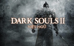 Sau vụ lùm xùm Dark Souls 3, GameTiengViet quay trở lại với một bản Việt Ngữ Dark Souls 2 vô cùng hoàn hảo