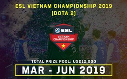 DOTA 2: Vòng Group Stage của ESL Vietnam Championship 2019 sẽ chính thức khởi tranh vào cuối tuần này
